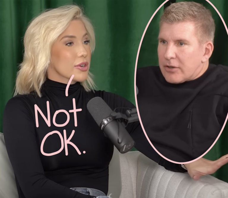 Omg Savannah Chrisley Says Dad Todd Is Facing Retaliation In Prison