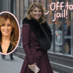 Lori Loughlin Reported To Prison -- The Same 'Club Fed' Where Felicity Huffman Went!