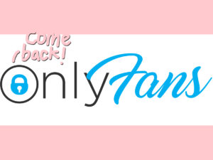 OnlyFans Backtracks! Says They Are NOT Getting Rid Of Porn... For Now