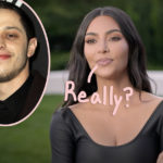Oh Damn! Pete Davidson's People Are Warning Him NOT To Appear On The Kardashians With Kim!