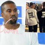 Kanye West Can't Sell His 'White Lives Matter' Shirts Because It's Trademarked -- By 2 Black Men!