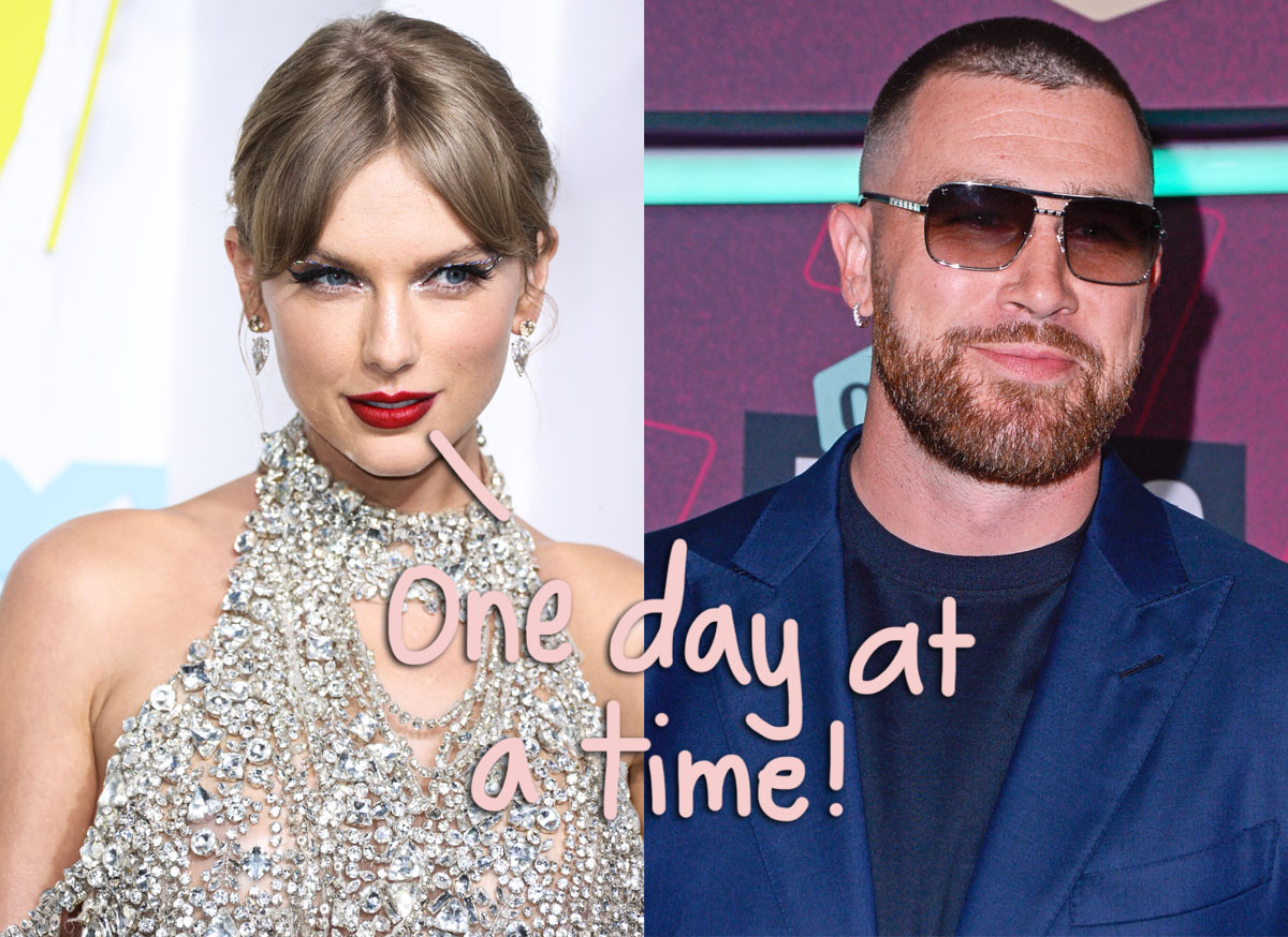 Not So Fast! Taylor Swift & Travis Kelce Are Still In 'Super Early Days' Of Dating - Despite Public Outing! - Perez Hilton