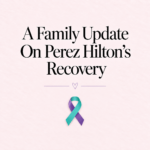 A Family Update On Perez Hilton’s Recovery